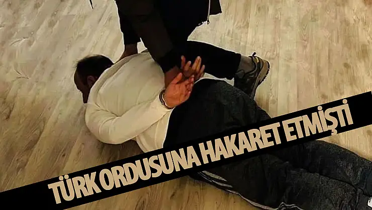 Sosyal medya üzerinden Türk ordusuna hakaret eden kişi yakalandı