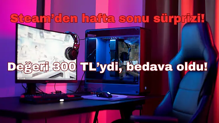 Steam'den Hafta Sonu Sürprizi: Değeri 300 TL'ydi, Bedava Oldu!