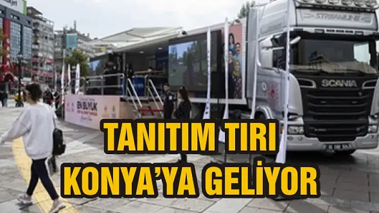 Tanıtım tırı Konya'ya geliyor