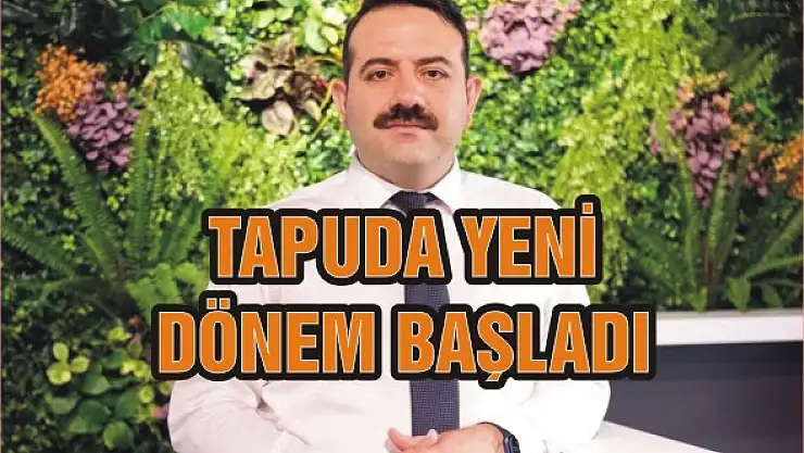 Tapuda yeni dönem başladı