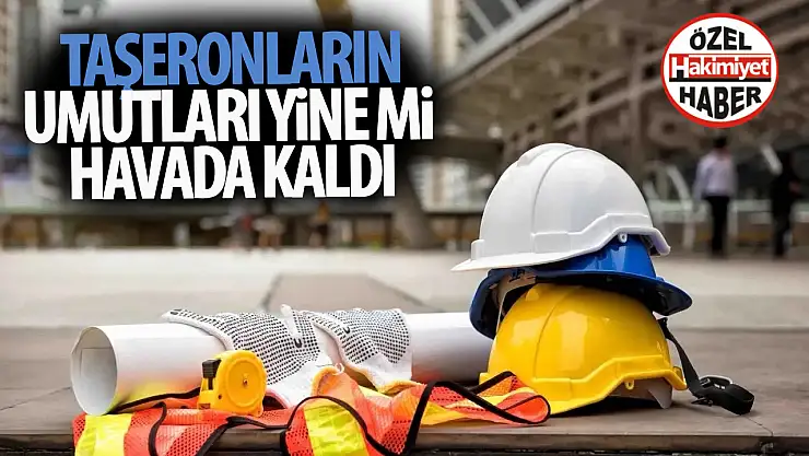 Taşerona Kadro Sözü Yine mi Havada Kaldı? Umutlar Yalan Haberlerle Tükeniyor