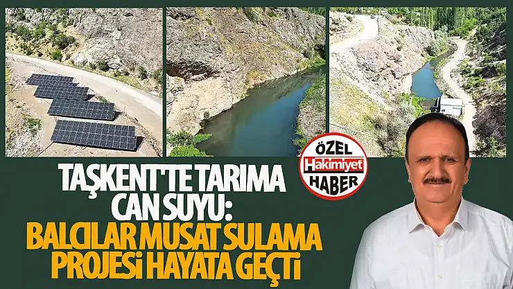Taşkent'te Tarıma Can Suyu: Balcılar Musat Sulama Projesi Hayata Geçti