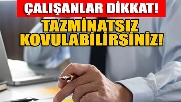 Tazminatsız kovulmamak için dikkat!