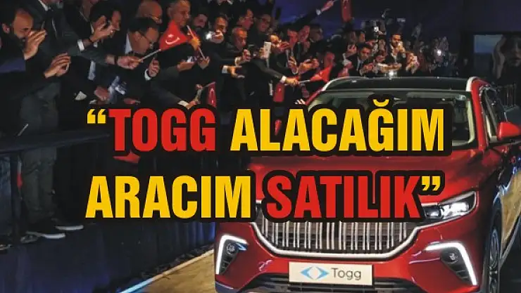 'Togg alacağım aracım satılık'
