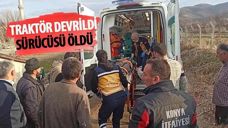 Traktör devrildi, sürücü hayatını kaybetti