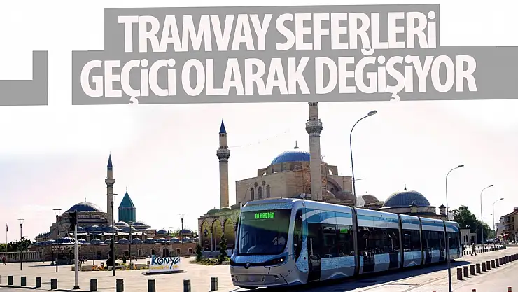 Tramvay seferleri o günlerde geçici olarak değişti!