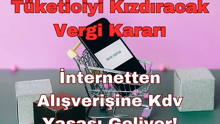 Tüketiciyi Kızdıracak Vergi Kararı: İnternetten Alışverişine Kdv Yasası Geliyor!