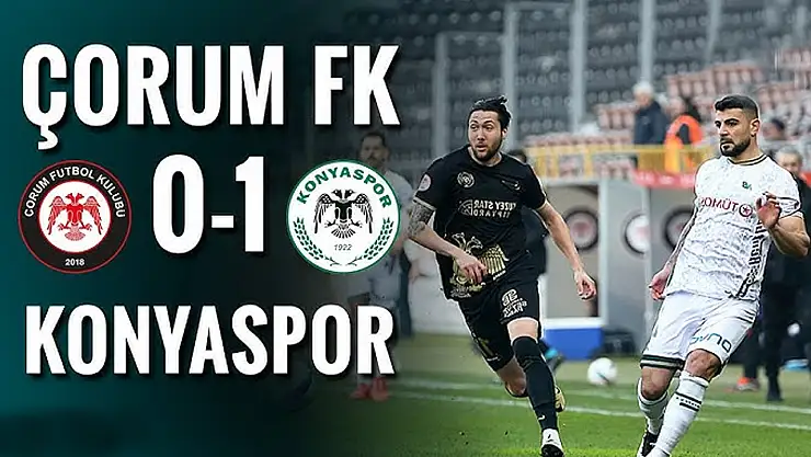 TÜMOSAN Konyaspor, Çorum FK deplasmanından galibiyetle döndü