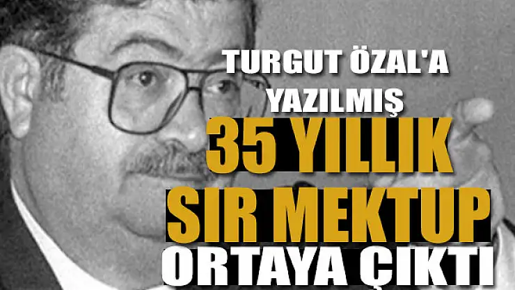 Turgut Özal'a yazılmış 35 yıllık sır mektup ortaya çıktı