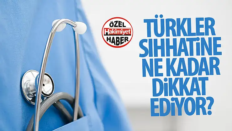 Türk vatandaşlar sağlığına ne kadar önem veriyor?