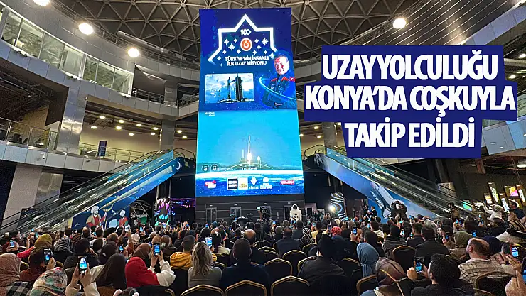 Türkiye'nin İlk Astronotu Alper Gezeravcı'nın Uzay Yolculuğu Konya Bilim Merkezi'nde Coşku İle İzlendi