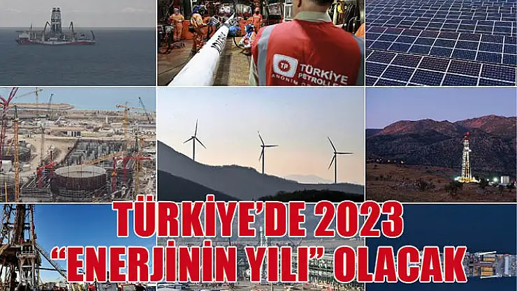 Türkiye'de 2023 'enerjinin yılı' olacak