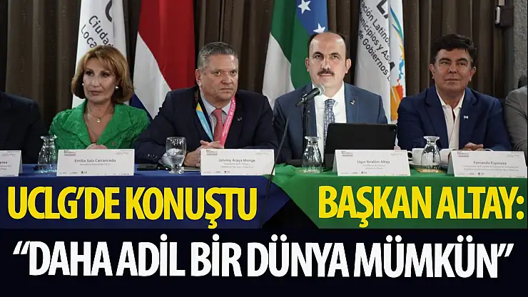 UCLG Başkanı Altay, Latin Amerika Belediyelerine Seslendi: 'Daha Adil ve Daha Sürdürülebilir Şehirler İnşa Etme Vizyonumuzu Birlikte Gerçekleştirebiliriz'