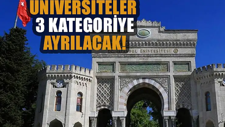 Üniversiteler 3 kategoriye ayrılacak!