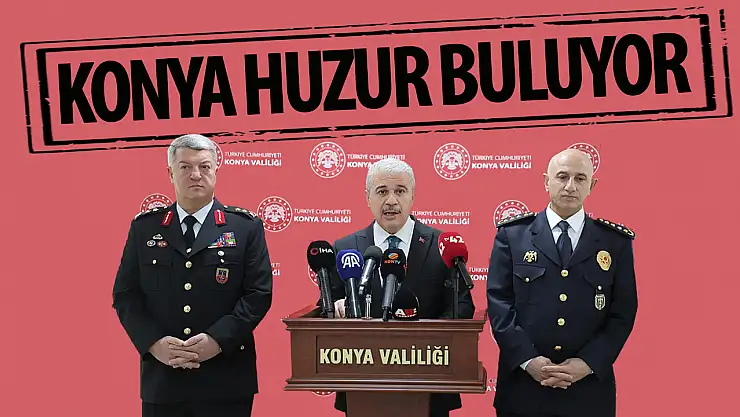 Vali Akın Konya'da suç oranlarında düşüş olduğunu açıkladı