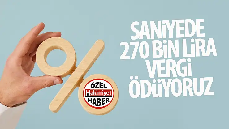 Vergi yükü artıyor: Vatandaş saniyede 270 bin lira vergi ödüyor