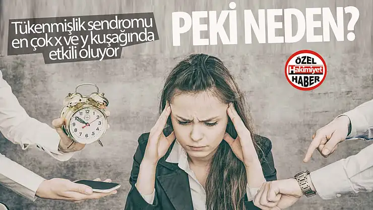 Y ve Z kuşağını vuran tükenmişlik sendromu neden bu kadar yaygın?