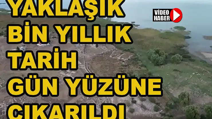 Yaklaşık bin yıllık tarih gün yüzüne çıkarıldı