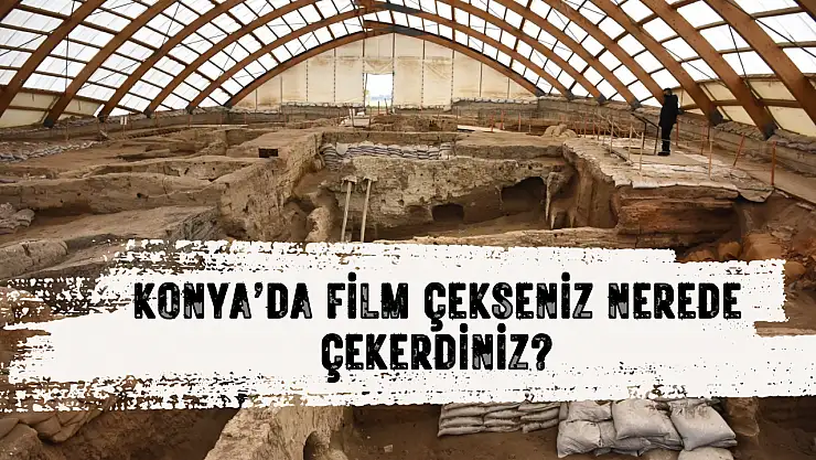 Yapay zeka Konya'da film çekse nereleri seçerdi? İşte 10 etkileyici mekan...