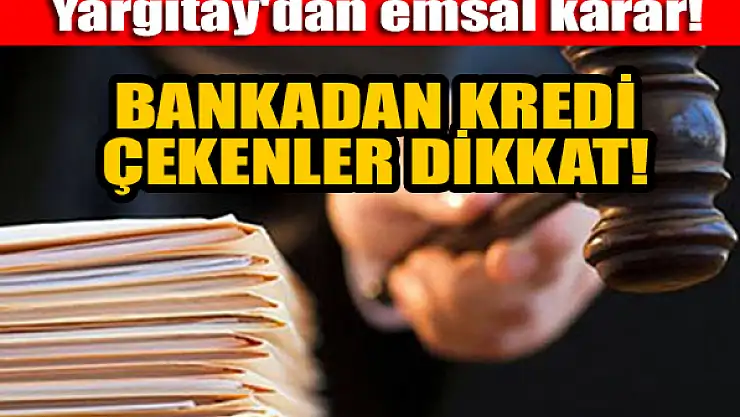 Yargıtay'dan emsal karar: Bankadan kredi çekenler dikkat!