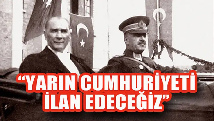 'Yarın cumhuriyeti ilân edeceğiz'