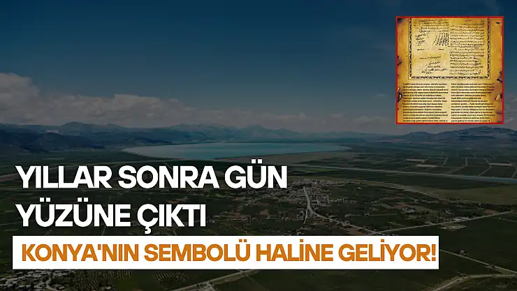 Yıllar sonra gün yüzüne çıktı: Konya'nın sembolü haline geliyor!