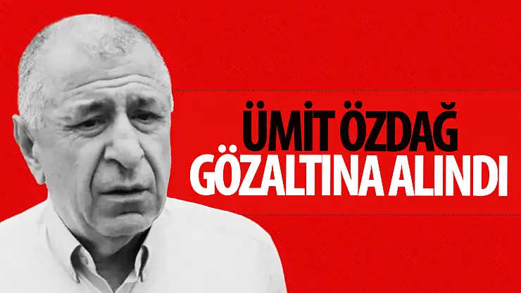 Zafer Partisi Genel Başkanı Ümit Özdağ gözaltına alındı!