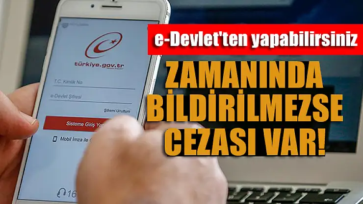 Zamanında bildirilmezse cezası var! e-Devlet'ten yapabilirsiniz