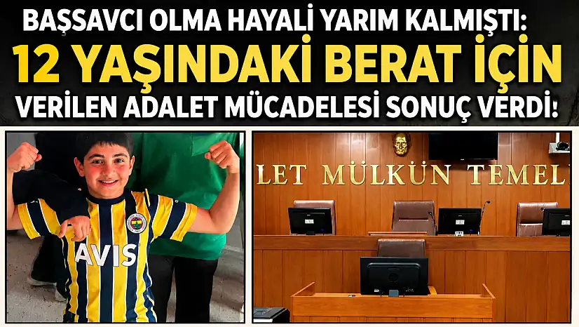 Başsavcı olma hayali yarım kalmıştı: 12 yaşındaki Berat için verilen adalet mücadelesi sonuç verdi!