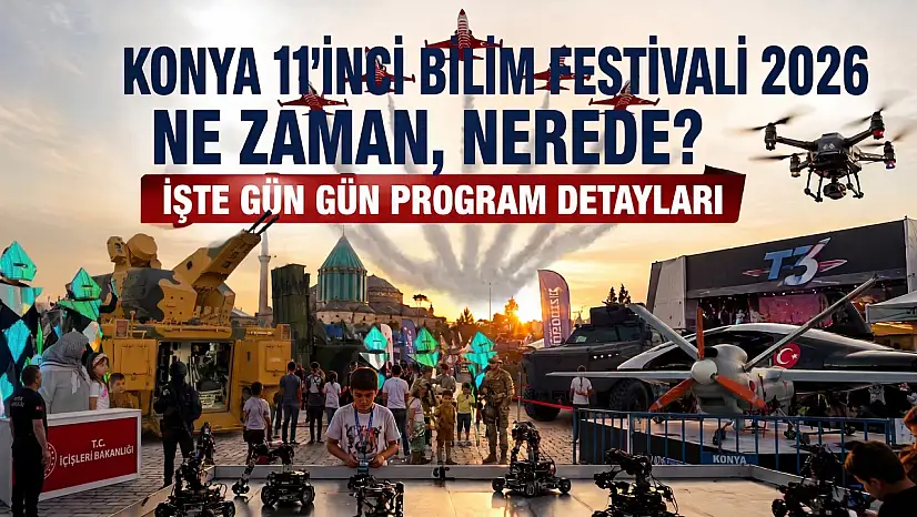 Konya 11'inci Bilim Festivali 2026 ne zaman, nerede? İşte gün gün program detayları