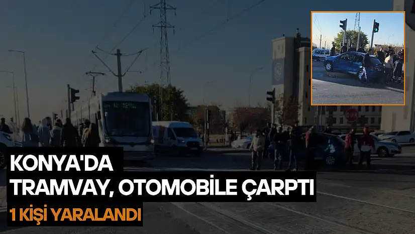 Konya'da tramvay otomobile çarptı: Ekipler olay yerinde!
