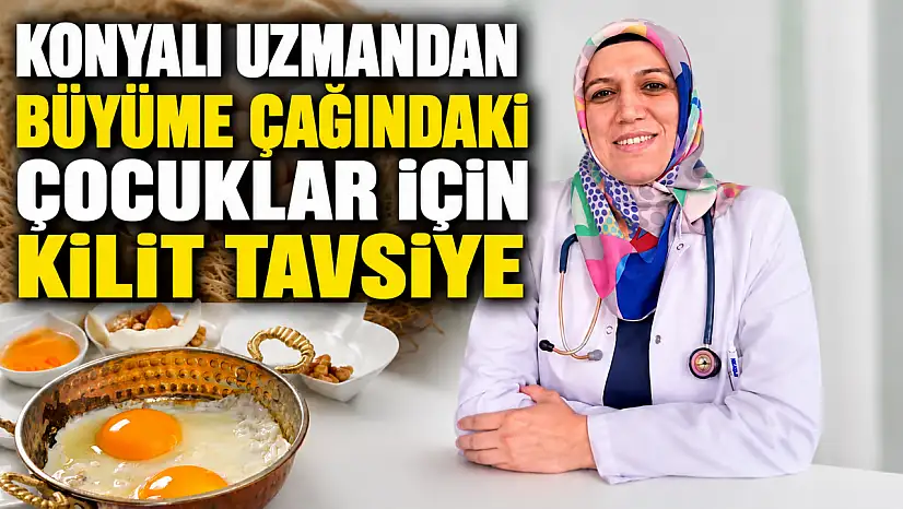 Konyalı uzmandan büyüme çağındaki çocuklar için kilit tavsiye