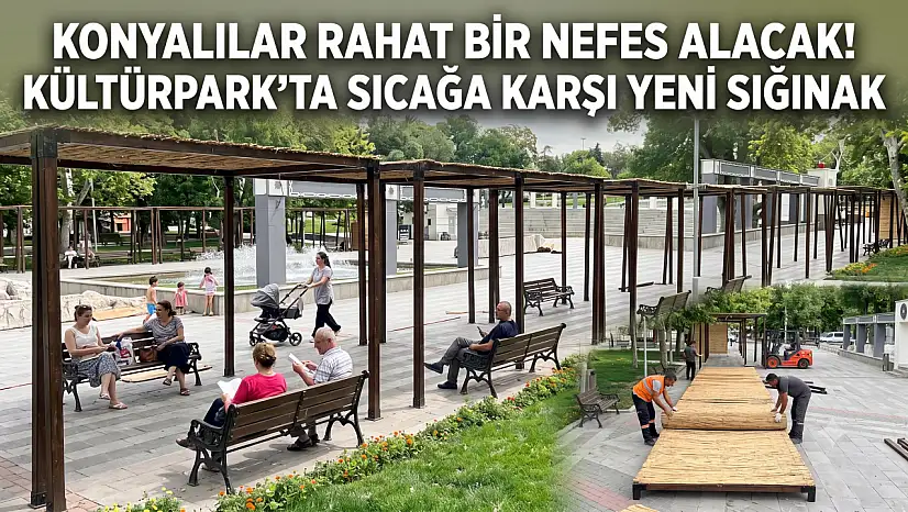 Konyalılar rahat bir nefes alacak! Kültürpark'ta sıcağa karşı yeni sığınak