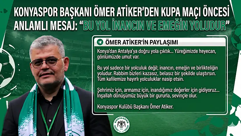 Konyaspor Başkanı Ömer Atiker'den kupa maçı öncesi anlamlı mesaj: Bu yol inancın ve emeğin yoludur
