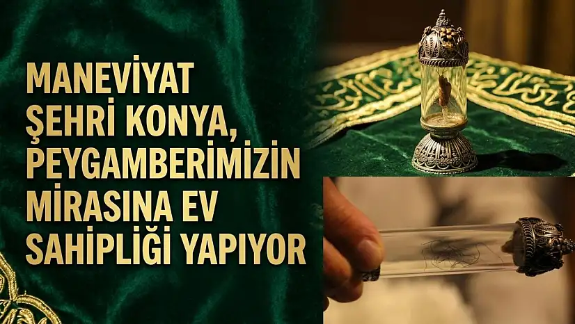 Maneviyat şehri Konya, Peygamberimizin mirasına ev sahipliği yapıyor