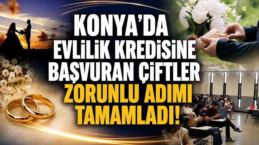 Konya'da evlilik kredisine başvuran çiftler zorunlu adımı tamamladı