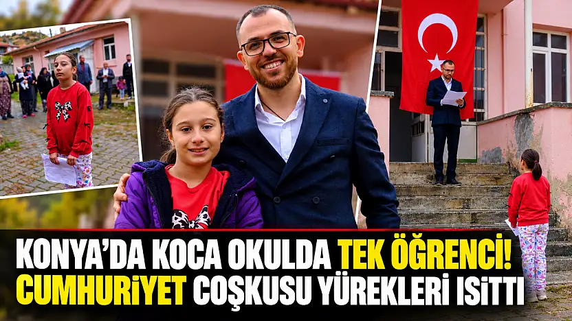 Konya'da koca okulda tek öğrenci! Cumhuriyet coşkusu yürekleri ısıttı