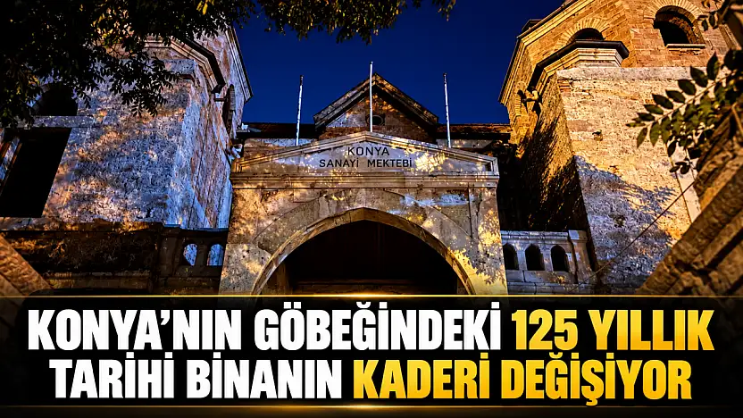 Konya'nın göbeğindeki 125 yıllık tarihi binanın kaderi değişiyor