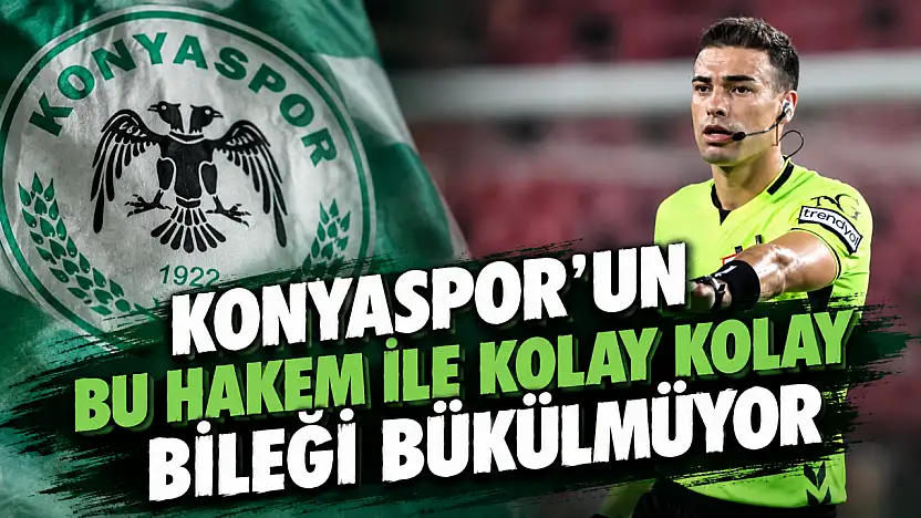 Konyaspor'un bu hakem ile kolay kolay bileği bükülmüyor