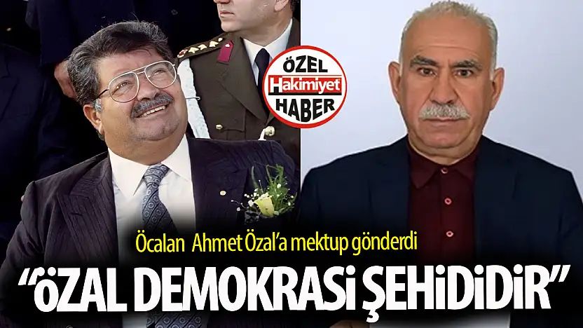 Öcalan'dan Ahmet Özal'a Mektup: 'Turgut Özal Bir Demokrasi Şehididir'