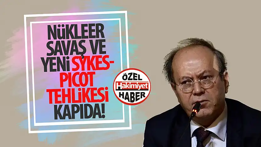 Yusuf Kaplan'dan Kritik Uyarı: 'Nükleer Savaş ve Yeni Sykes-Picot Tehlikesi Kapıda!'