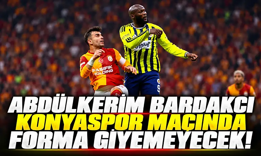 Abdülkerim Bardakcı Konyaspor maçında forma giyemeyecek!