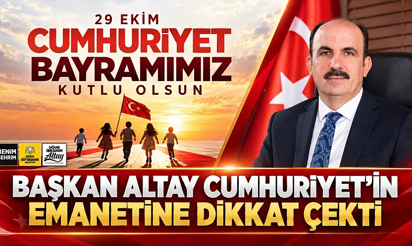 Başkan Altay Cumhuriyet'in emanetine dikkat çekti