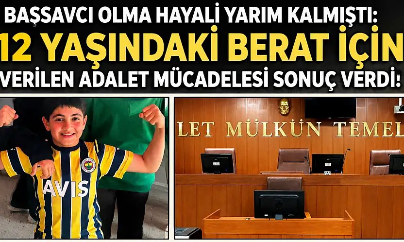 Başsavcı olma hayali yarım kalmıştı: 12 yaşındaki Berat için verilen adalet mücadelesi sonuç verdi!