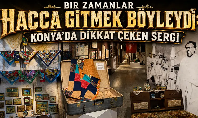 Bir zamanlar hacca gitmek böyleydi: Konya'da dikkat çeken sergi
