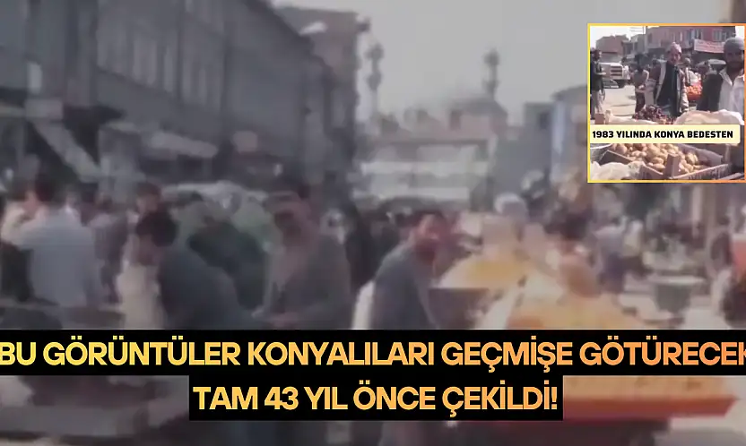 Bu görüntüler Konyalıları geçmişe götürecek: Tam 43 yıl önce çekildi!