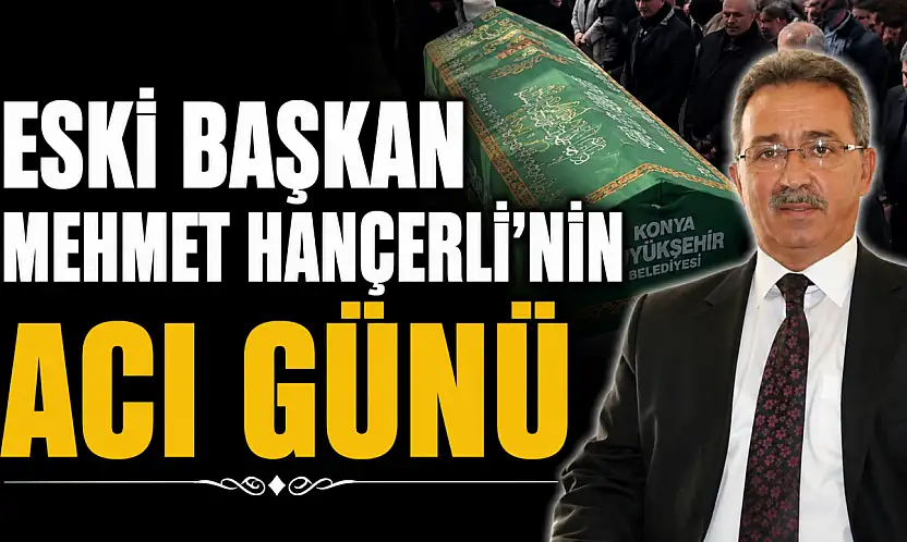 Eski başkan Mehmet Hançerli'nin acı günü