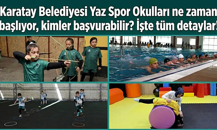 Karatay Belediyesi Yaz Spor Okulları ne zaman başlıyor, kimler başvurabilir? İşte tüm detaylar!