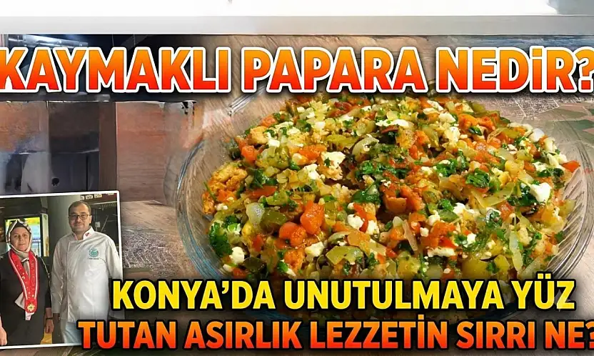 Kaymaklı Papara nedir? Konya'da unutulmaya yüz tutan asırlık lezzetin sırrı ne?