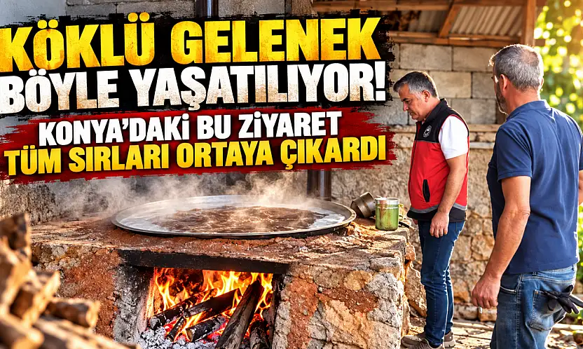 Köklü gelenek böyle yaşatılıyor! Konya'daki bu ziyaret tüm sırları ortaya çıkardı